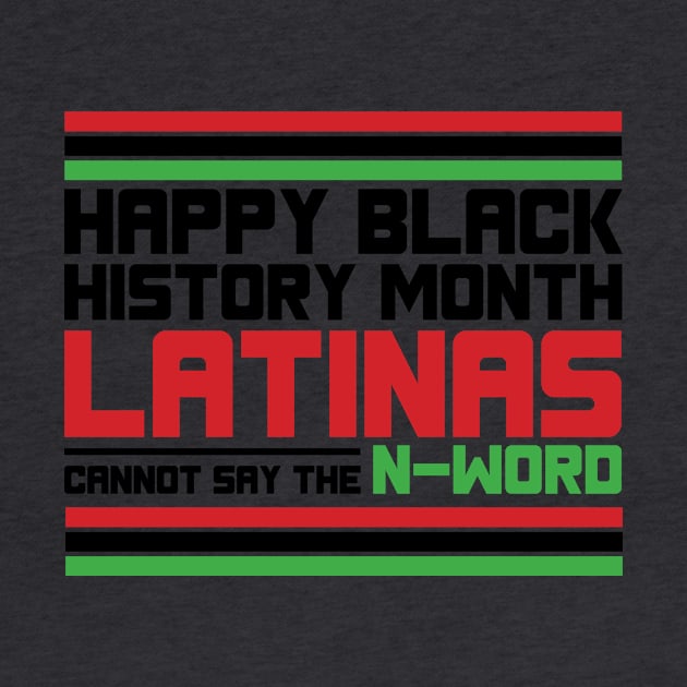 HAPPY BLACK HISTORY MONTH LATINAS CANNOT SAY THE N-WORD TEE SWEATER HOODIE GIFT PRESENT BIRTHDAY CHRISTMAS by HumorAndVintageMerchShop